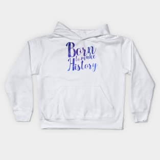 Born to Make History Kids Hoodie